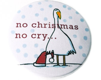 No Christmas no cry, Flaschenöffner, Button, Magnet oder Taschenspiegel, handgemacht