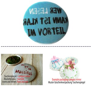 Who can read is clearly at an advantage. Button, magnet, pocket mirror or bottle opener. Handmade. 59mm compact mirror