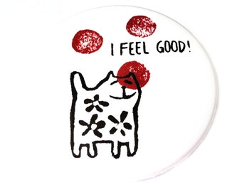 I feel good - cat, pin, magnet, compact mirror or bottle opener. Present for cat lovers and optimists.