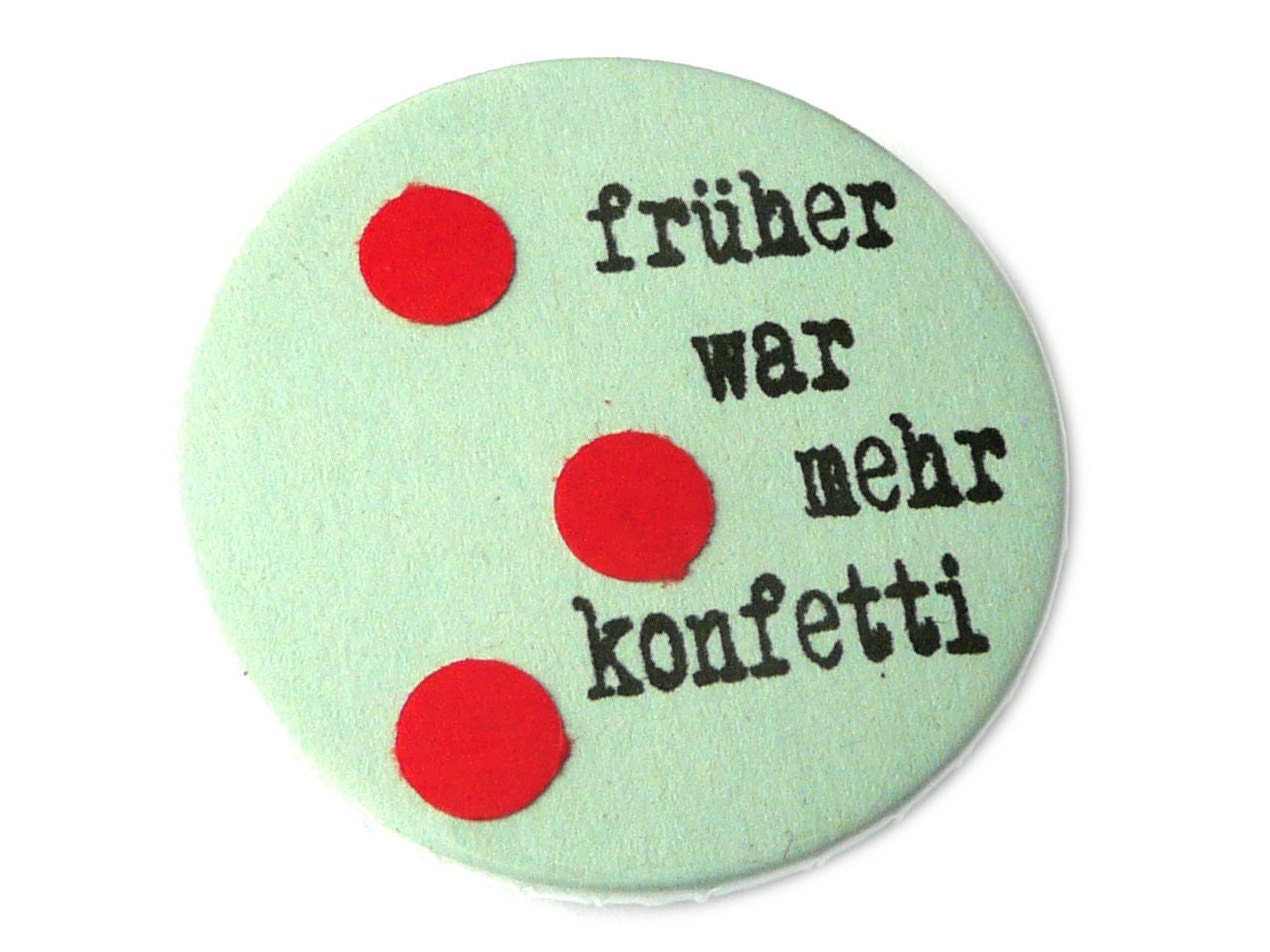 Früher war mehr Konfetti, Button, Magnet, Taschenspiegel oder Flaschenöffner