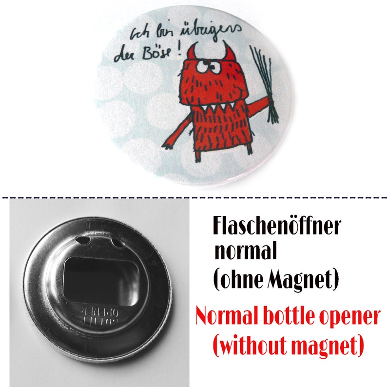 Magnet, Button, Flaschenöffner oder Taschenspiegel. Böse FlaschenöffnerNormal