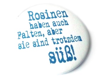 Raisins also have wrinkles, but they are still sweet. Button, magnet, pocket mirror or bottle opener, handmade.