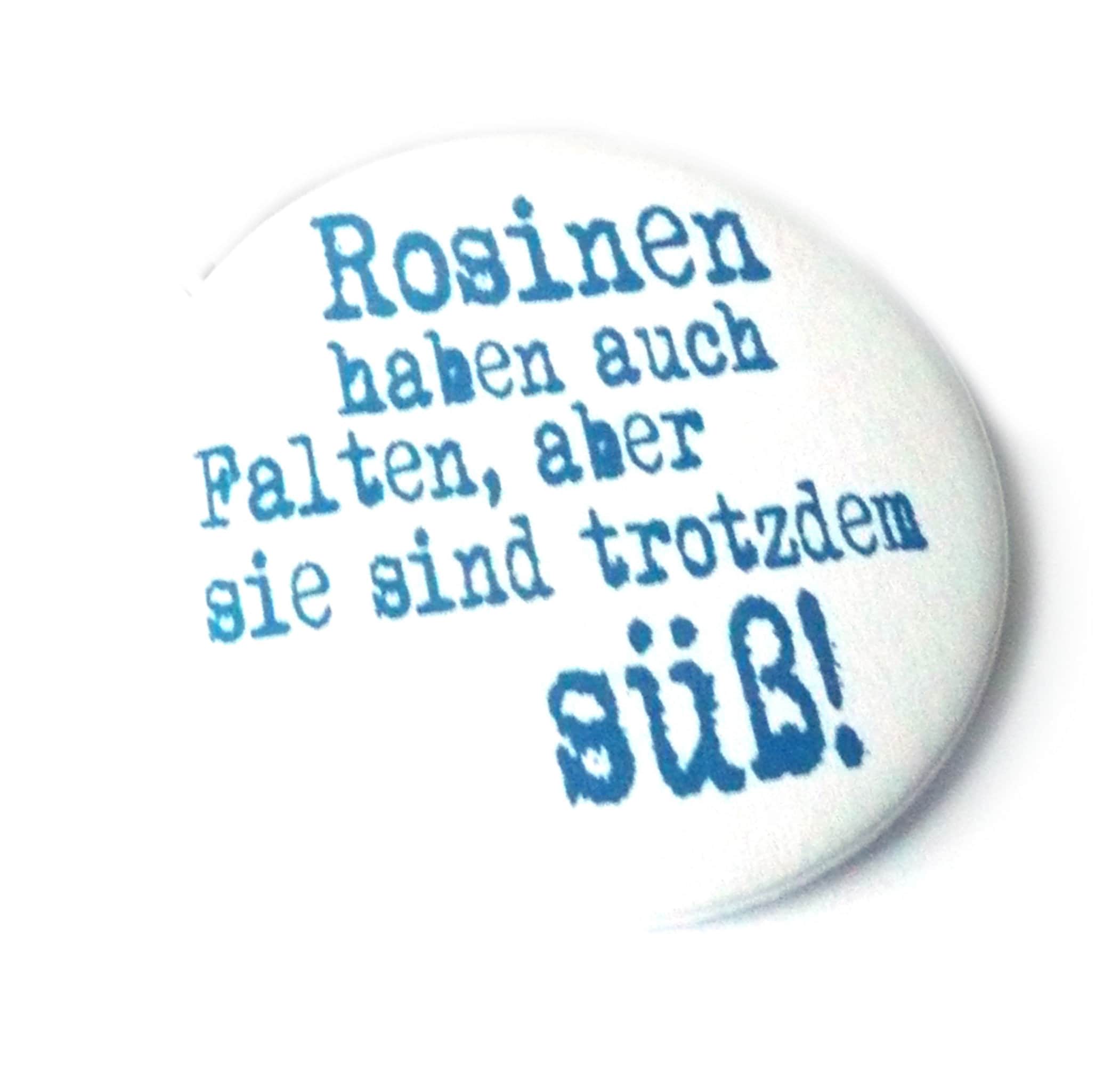 Rosinen haben auch Falten, aber sie sind trotzdem süß. Button,