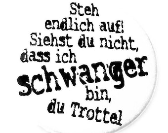 Button, Magnet, Taschenspiegel oder Flaschenöffner, schwanger