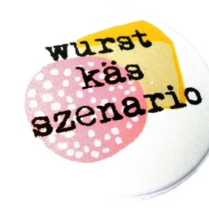 Wurst Käs Szenario. Button, Magnet, Taschenspiegel oder Flaschenöffner, handgemacht