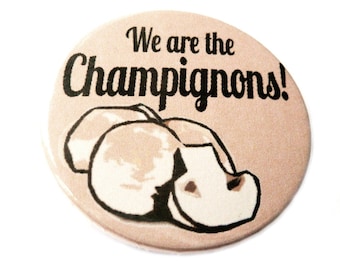 We are the champignons, pinback button, badge, magnet, bottle opener or compact mirror