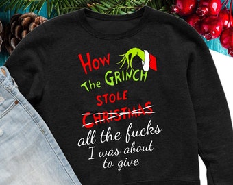 ugly christmas sweater how the grinch stole all the fucks i was about to give xmas grinch sweatshirt funny christmas grinch gift unisex size - How The Grinch Stole Christmas Sweater ugly christmas sweater how the grinch stole all the fucks i was about to give xmas grinch sweatshirt funny christmas grinch gift unisex size - How The Grinch Stole Christmas Sweater
