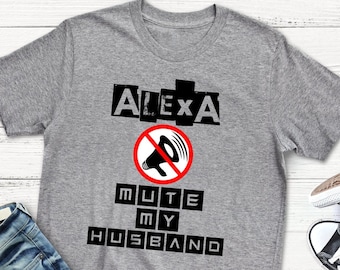 ALEXA MUTE My HUSBAND Shirt Funny Wife Alexa T-Shirt Mom Humor Gift T-Shirts for Women