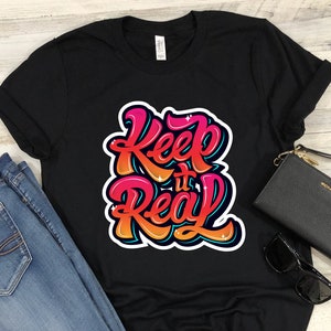 Motivation Shirt Keep It Real T-Shirt Graffiti Art Tshirts Gift for Men and Women 3XL 4XL 5XL Sizes Available