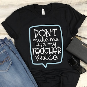 Teacher Shirt Teaching Back To School T-Shirts Don&#39;t Make Me Use My Teacher Voice Funny Teachers Gift for Men and Women