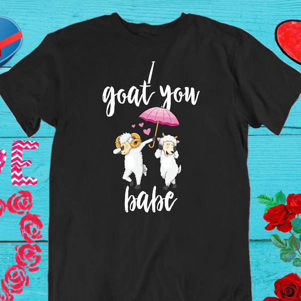 I GOAT YOU Babe Couple Shirts I Got You Babe Valentines Day Matching Couple Shirt Funny Love Couples Gift T-Shirts for Men and Women