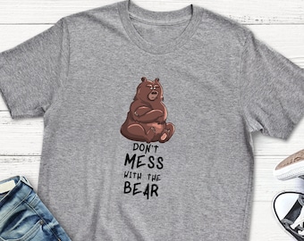 Bear Shirt Don't Mess With The Bear T-Shirt Funny Bear Lovers Gift Dad Husband Brother TShirt for Men and Women