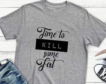 Gym Motivation Shirt TIME To KILL Some FAT Workout T-Shirt Running Jogging Fitness Cardio Gym Gift TShirts for Men and Women