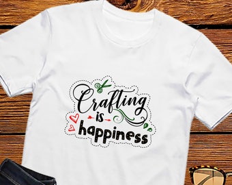 Crafts Shirt CRAFTING IS HAPPINESS Funny Crafters T-Shirt Craft Makers Love Crafts Artists Artisans Gift Unisex TShirt for Men and Women