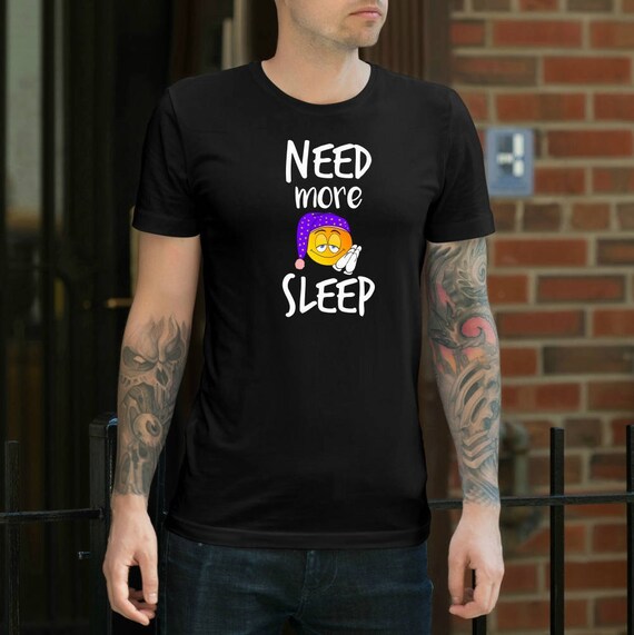 NEED MORE SLEEP Shirt Funny Emoji Gift Office Work T shirt Tired