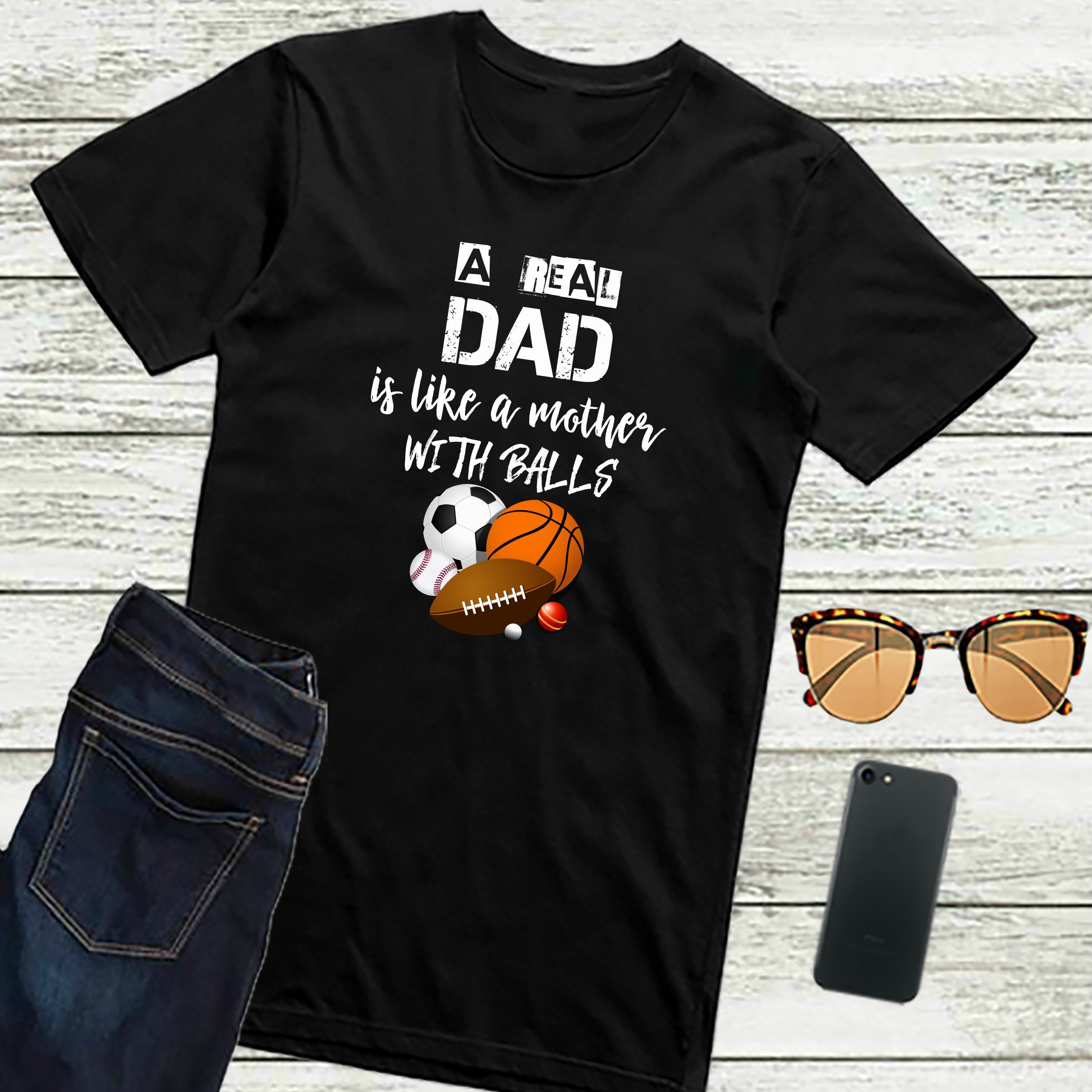 Image of Dad Shirt A Real Dad Is Like Mother With Balls T-Shirt Gift For Funny Father's Day Dads Sports Shirts Daddy