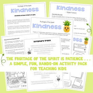 May include: A printable activity pack for teaching children about the fruit of the spirit, kindness. The pack includes colouring pages, scripture tracing, and object lessons. The pages feature a pineapple, a bee, and the text "Fruitage of the Spirit is Patience... A Simple, Fun, Hands-On Activity Pack for Teaching Kids."