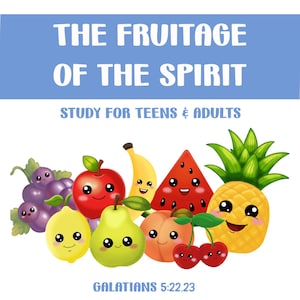 May include: A colourful illustration of fruit with happy faces, representing the fruit of the spirit. The text "THE FRUITAGE OF THE SPIRIT" is at the top of the image, and "STUDY FOR TEENS & ADULTS" is below it. The text "GALATIANS 5:22,23" is at the bottom of the image.
