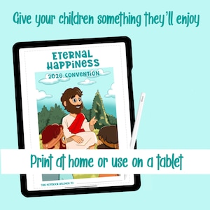 May include: A digital tablet displays a colorful illustration with the text "Eternal Happiness 2026 Convention." The image features a cartoon of a man with a beard and red sash, surrounded by other figures. The text "Give your children something they'll enjoy" and "Print at home or use on a tablet" are also visible.