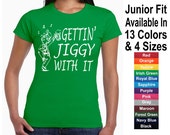 Gettin Jiggy With It Funny St Patricks Day Tee T Shirt Ladies Junior Fit Also Available in a Swaetshirt