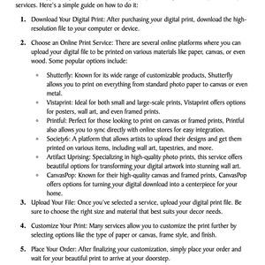 May include: A guide on how to use online print services to print digital downloads. The guide lists steps for downloading the digital file, choosing a print service, uploading the file, customizing the print, and placing the order. The guide also lists popular online print services, including Shutterfly, Vistaprint, Printful, Society6, Artifact Uprising, and CanvasPop.