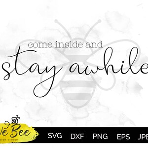 Come inside and stay awhile, farmhouse, sign, country, printable, silhouette, Cut Files; svg, eps, dxf, png, jpeg