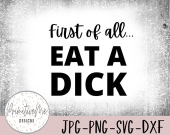 Sassy Sarcastic Eat A Dick Digital Download (svg, jpg, dxf, png)