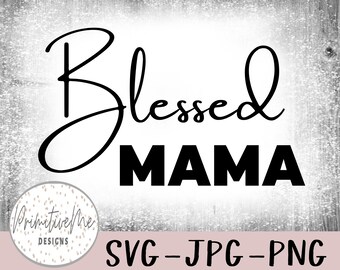 Blessed Mama - Instant Digital Download, svg, jpg, dxf, and png files included!