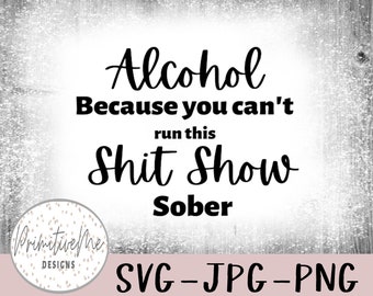 Alcohol Shit Show Sober SVG – Women's Shirt Design (Digital Download)