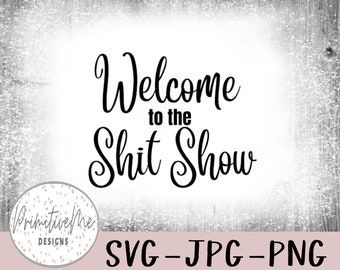 Funny Welcome To The Shit Show Sign, SVG Files (Digital Download)