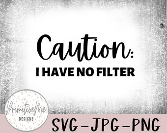 Achtung: ICH HABE KEINEN FILTER - Sofortiger digitaler Download, svg, jpg und 2 png Dateien enthalten!