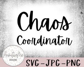 Chaos Coordinator- Instant Digital Download, svg, jpg, and 2 png files included!