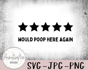 Funny Bathroom - Instant Digital Download, Multiple File Formats Included! Would poop here again 5 star svg, jpg, dxf, and png files