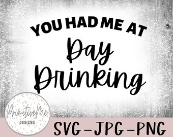 You Had Me At Day Drinking SVG, Funny Quote (Digital Download)