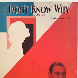 May include: A vintage sheet music cover with a red and white background. The title is "I Don't Know Why (I Just Do)" with the text "Ballad Fox Trot" below. The cover features a silhouette of a woman's head and a man's head with a name below it, "Morton Downey".