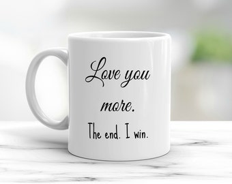 Love you more the end I win mug