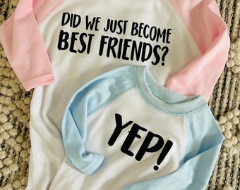 Did We Just Become Best Friends? Set / Yep! / Matching T Shirts / Toddler and Baby Tees / Raglan / Baseball Tees / Blue and Pink