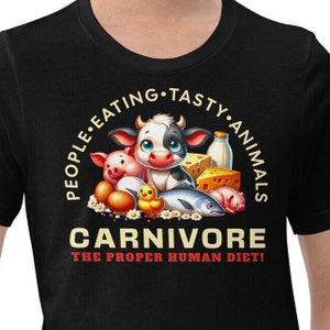 May include: Black t-shirt with a cartoon illustration of a cow, pig, chicken, fish, and cheese. The text reads "People eating tasty animals Carnivore The proper human diet!"