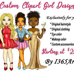 May include: Three custom clipart girl designs with different hairstyles, clothing, and accessories. The text "Exclusively for you" and a list of customization options are shown on the right side of the image. The text "Starting at $25" and "By 1365Art" are shown at the bottom of the image.