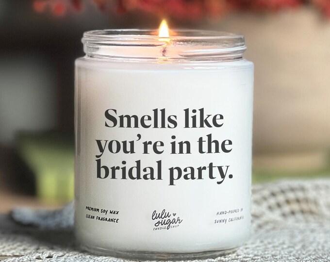 Bridesmaid Candle | Bridesmaid Proposal Gift | Personalized Bridesmaid Gifts | Smells like you're in the bridal party candle gift