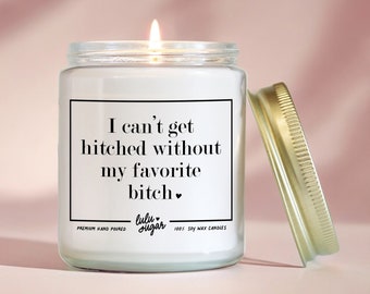Bridesmaid Gifts I Can't Get Hitched Without My Favorite Bitch Candle Wedding Party Gifts for Bridesmaid Proposal Gifts Wedding Candles