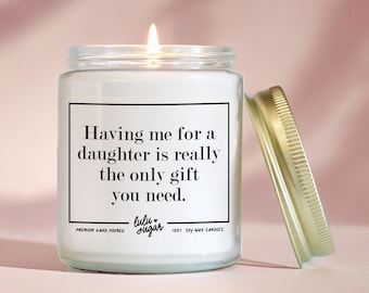 Funny Soy Candle Gift for Mom: "Having me for a daughter..."