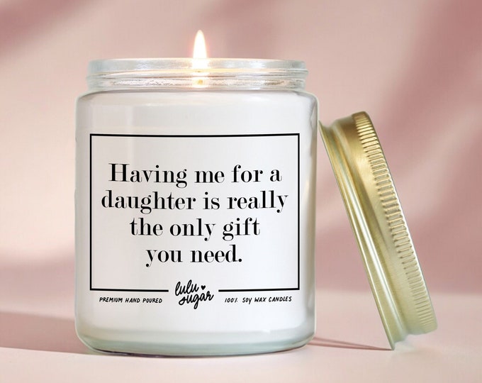 Funny Soy Candle Gift for Mom: "Having me for a daughter..."