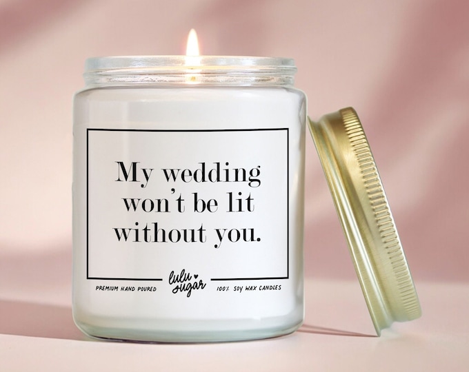 Bridal Party Gifts, My Wedding Won't Be Lit Without You Candle, Wedding Party Gifts, Bridesmaid Proposal Gifts, Wedding Candles