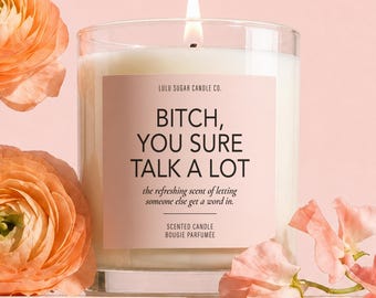 Funny Best Friend Gift Candle Chatty Friend Gift Bitch You Sure Talk A Lot Candle Funny Coworker Gift Sister Gift Gag Gift