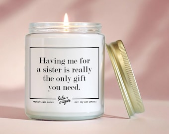 Funny Sister Gift: Scented Soy Candle - "Having me for a sister..."