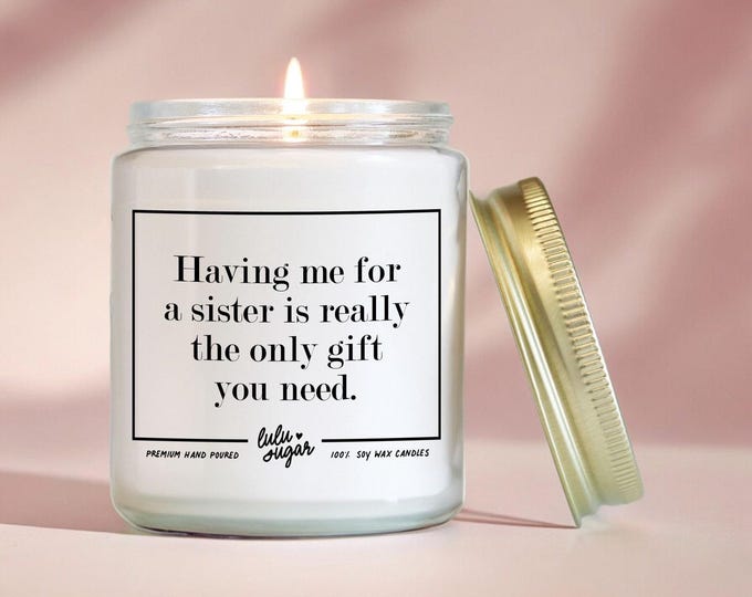 Funny Sister Gift: Scented Soy Candle - "Having me for a sister..."