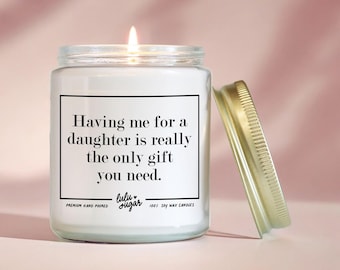 Funny Soy Candle Gift for Mom: "Having me for a daughter..."