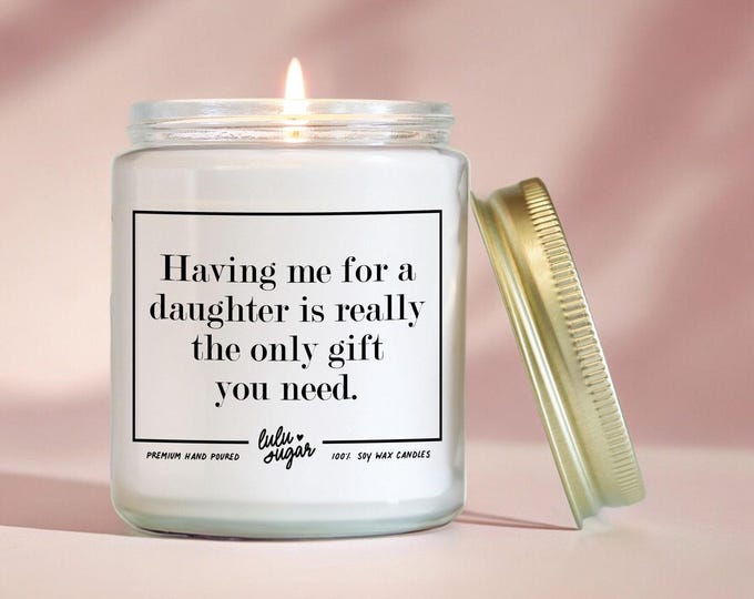 Funny Soy Candle Gift for Mom: "Having me for a daughter..."