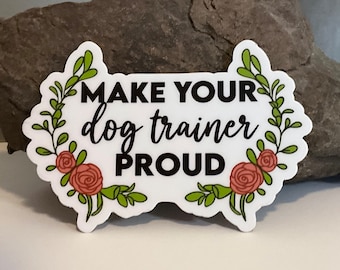 Make Your Dog Trainer Proud Vinyl Sticker